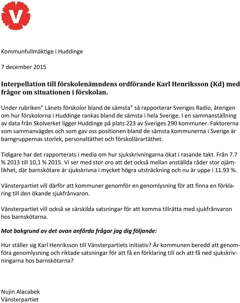 I en sammanställning av data från Skolverket ligger Huddinge på plats 223 av Sveriges 290 kommuner.