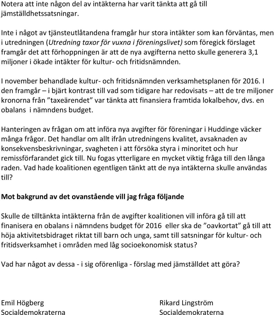 att de nya avgifterna netto skulle generera 3,1 miljoner i ökade intäkter för kultur- och fritidsnämnden. I november behandlade kultur- och fritidsnämnden verksamhetsplanen för 2016.