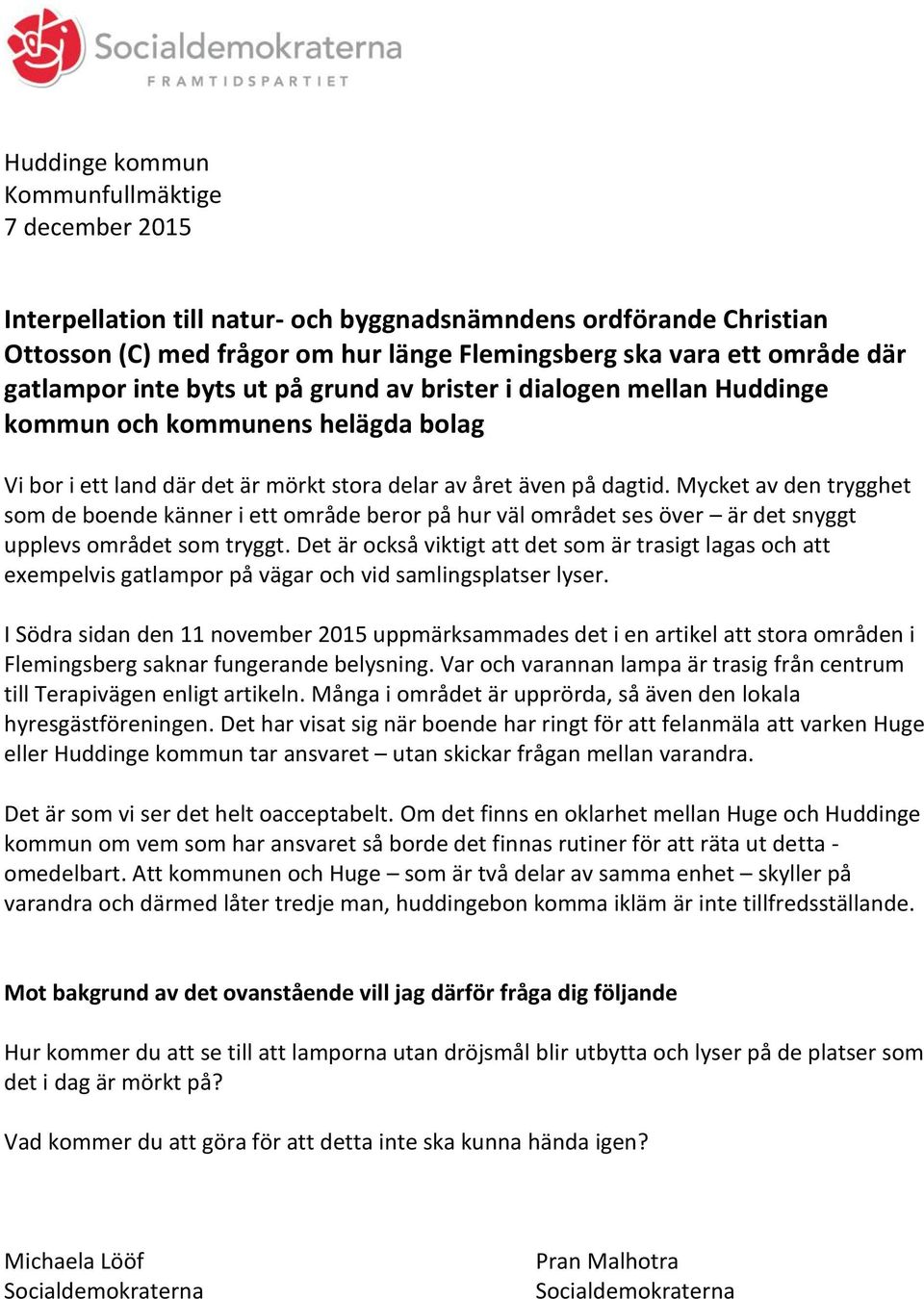 Mycket av den trygghet som de boende känner i ett område beror på hur väl området ses över är det snyggt upplevs området som tryggt.