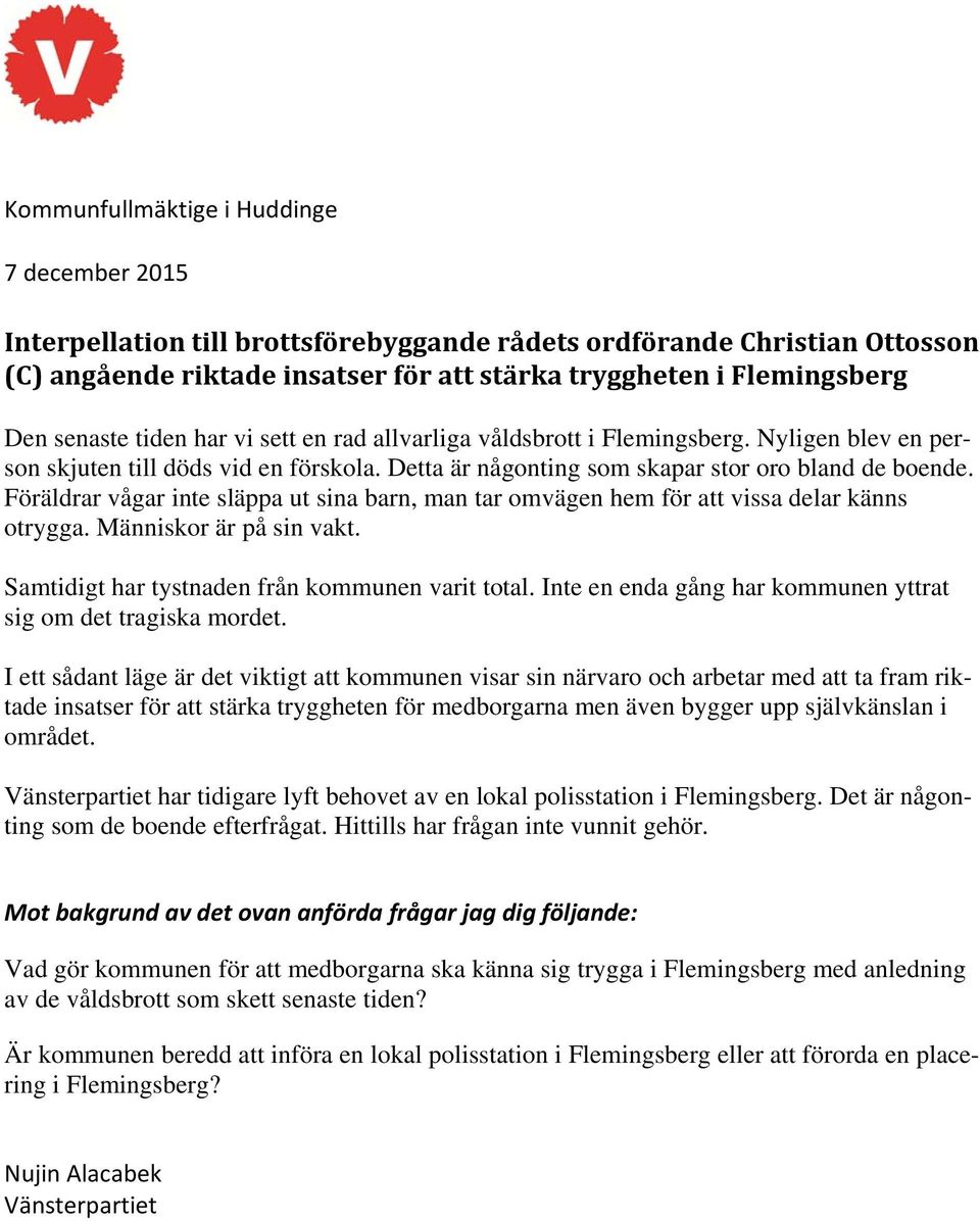 Föräldrar vågar inte släppa ut sina barn, man tar omvägen hem för att vissa delar känns otrygga. Människor är på sin vakt. Samtidigt har tystnaden från kommunen varit total.