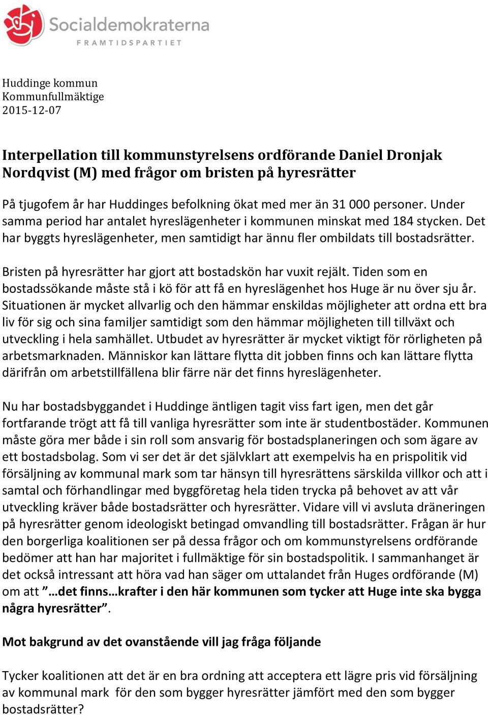 Bristen på hyresrätter har gjort att bostadskön har vuxit rejält. Tiden som en bostadssökande måste stå i kö för att få en hyreslägenhet hos Huge är nu över sju år.