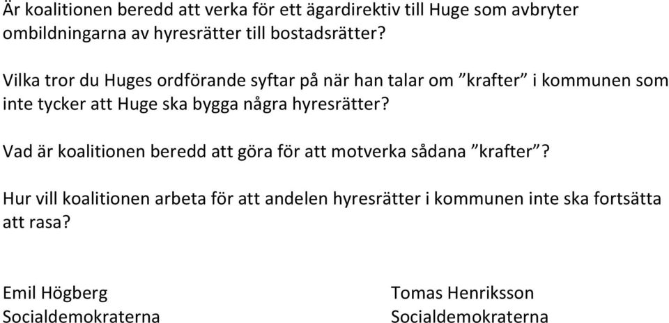 Vilka tror du Huges ordförande syftar på när han talar om krafter i kommunen som inte tycker att Huge ska bygga