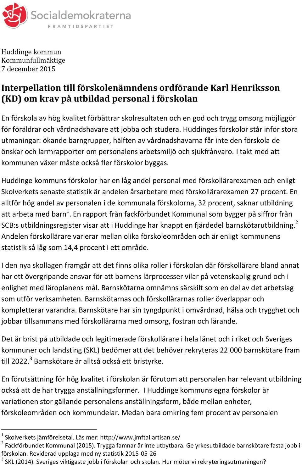 Huddinges förskolor står inför stora utmaningar: ökande barngrupper, hälften av vårdnadshavarna får inte den förskola de önskar och larmrapporter om personalens arbetsmiljö och sjukfrånvaro.