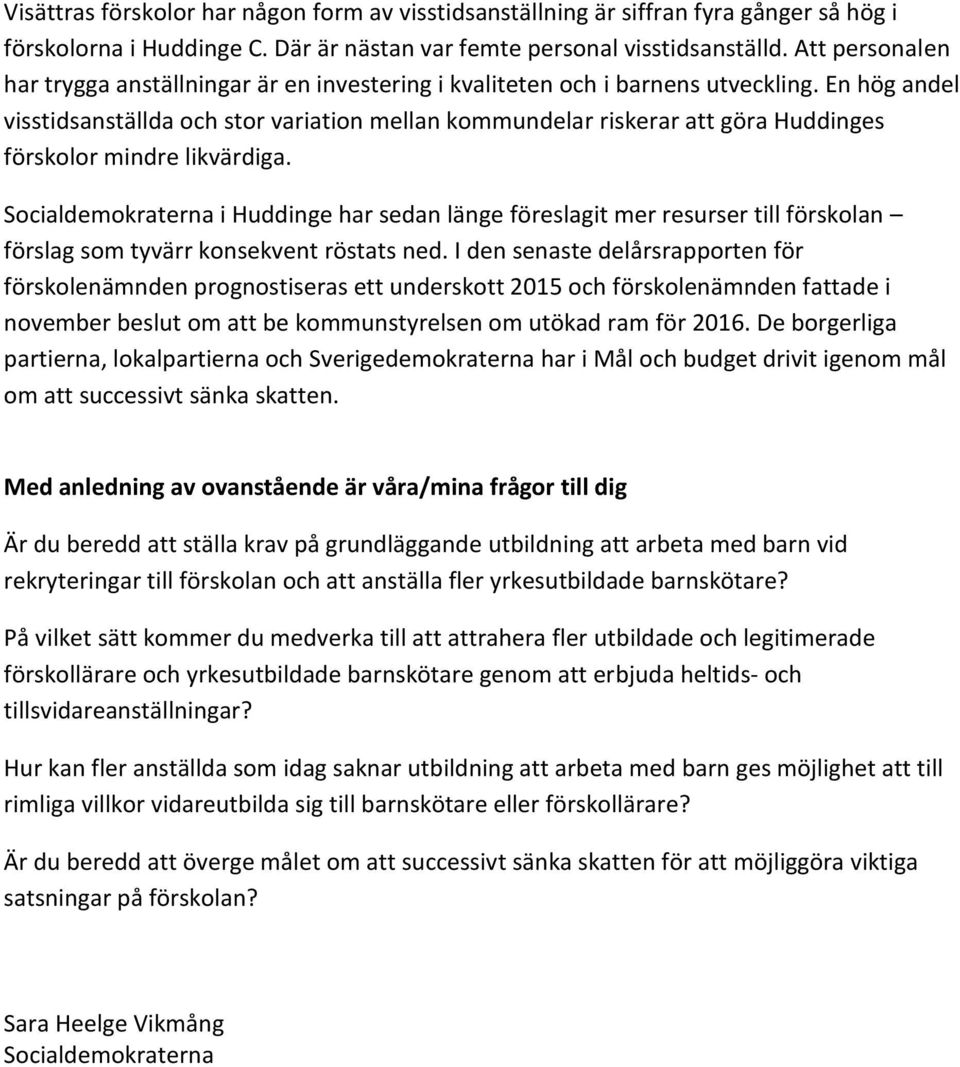 En hög andel visstidsanställda och stor variation mellan kommundelar riskerar att göra Huddinges förskolor mindre likvärdiga.