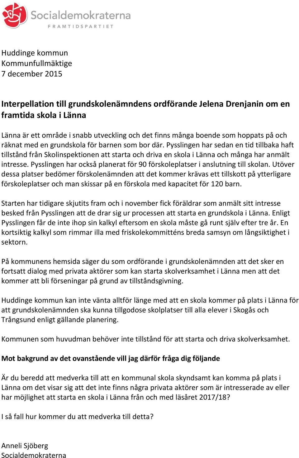 Pysslingen har också planerat för 90 förskoleplatser i anslutning till skolan.