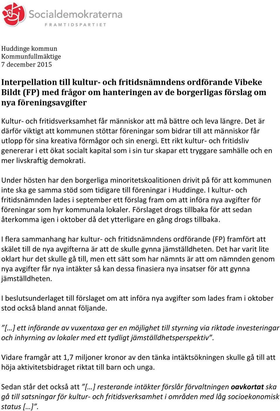 Ett rikt kultur- och fritidsliv genererar i ett ökat socialt kapital som i sin tur skapar ett tryggare samhälle och en mer livskraftig demokrati.