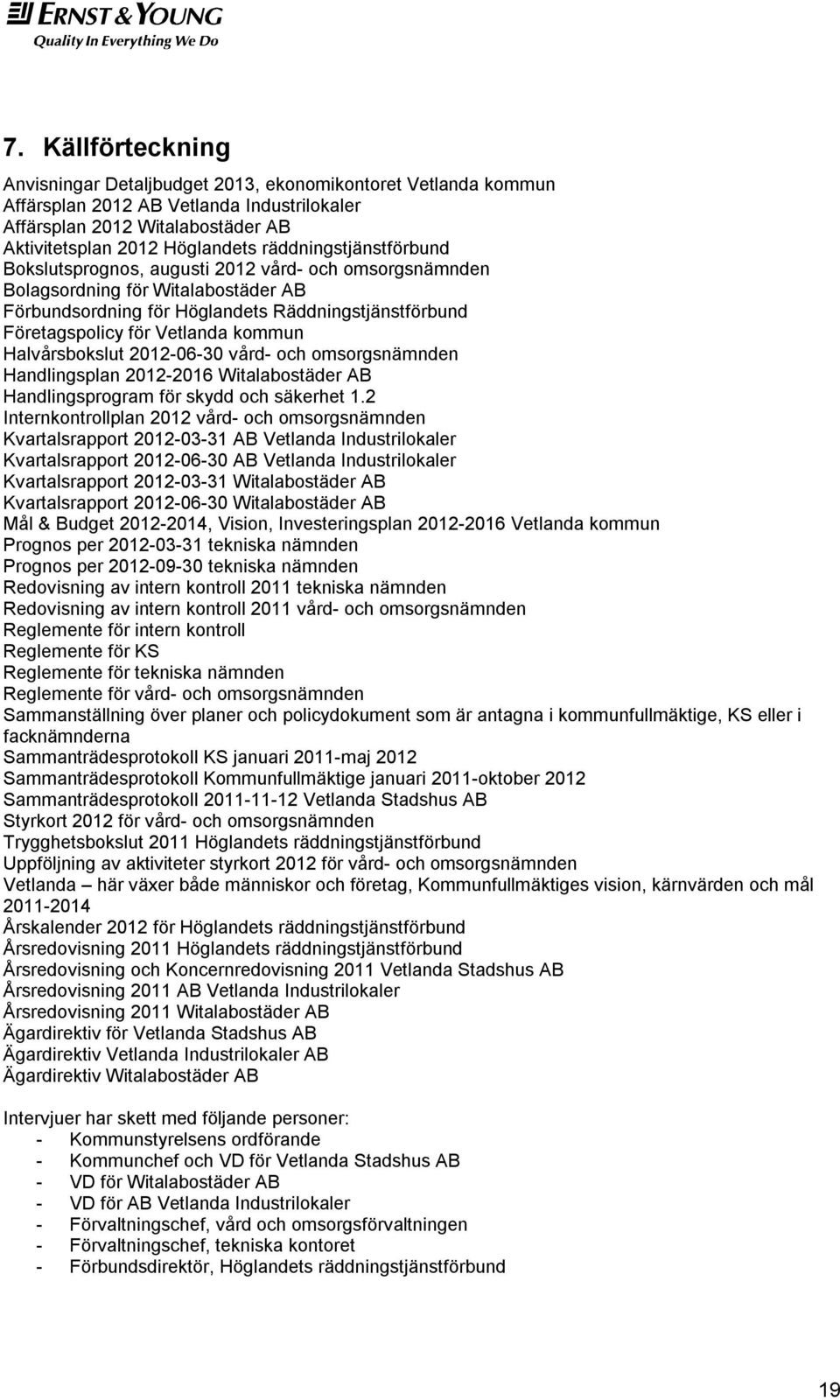 kommun Halvårsbokslut 2012-06-30 vård- och omsorgsnämnden Handlingsplan 2012-2016 Witalabostäder AB Handlingsprogram för skydd och säkerhet 1.