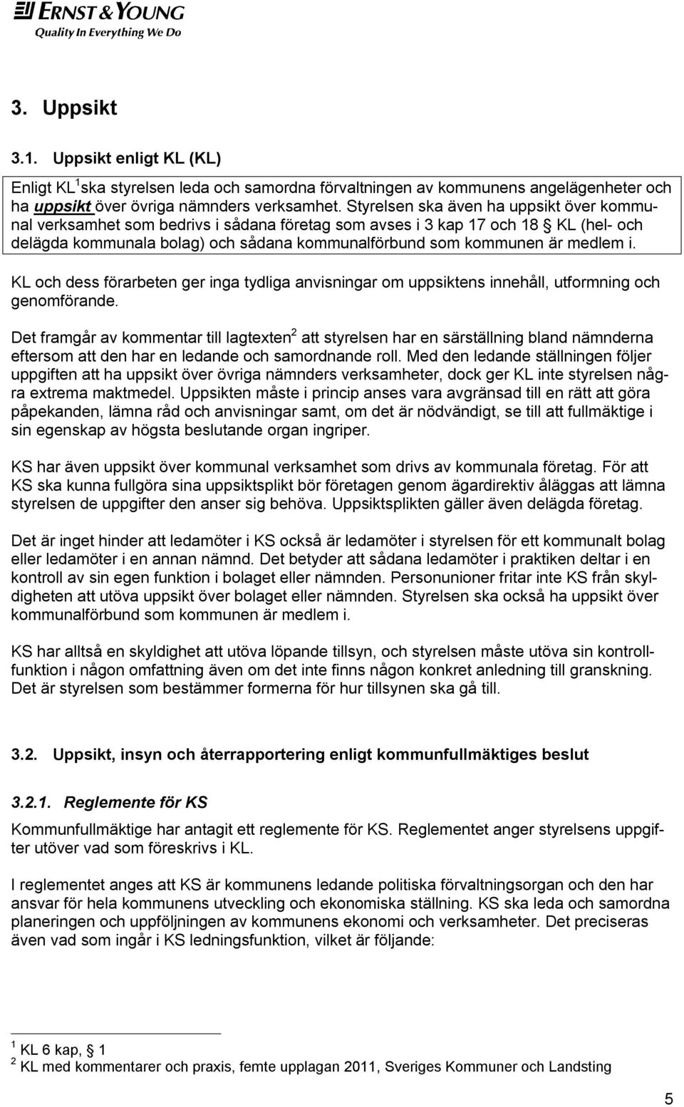 i. KL och dess förarbeten ger inga tydliga anvisningar om uppsiktens innehåll, utformning och genomförande.