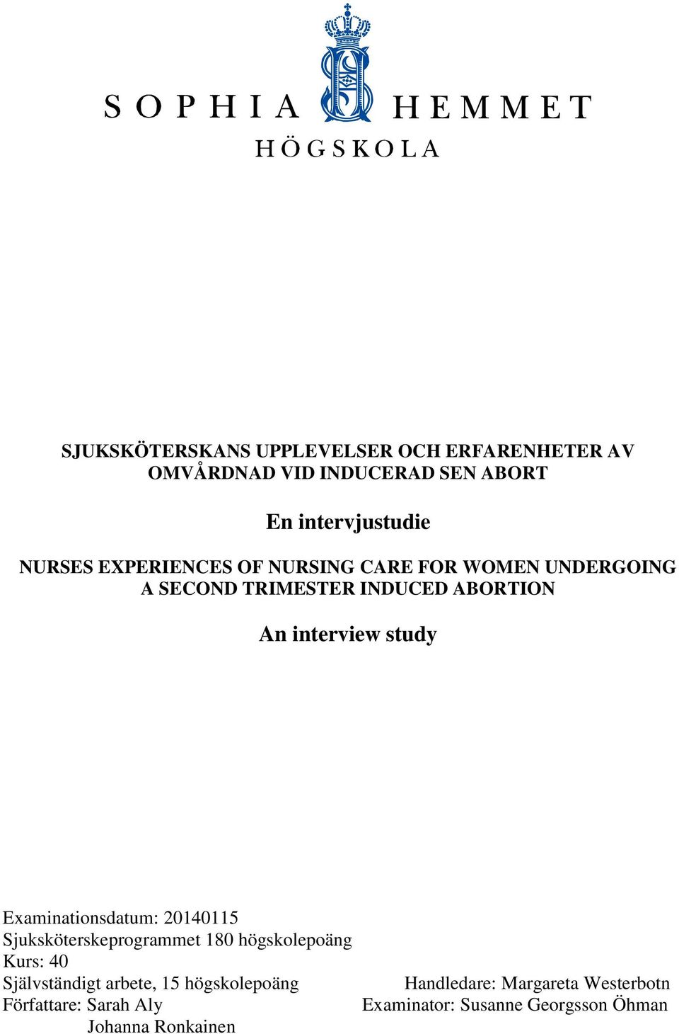 Examinationsdatum: 20140115 Sjuksköterskeprogrammet 180 högskolepoäng Kurs: 40 Självständigt arbete, 15