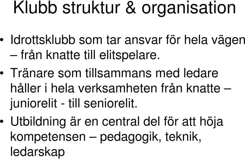 Tränare som tillsammans med ledare håller i hela verksamheten från