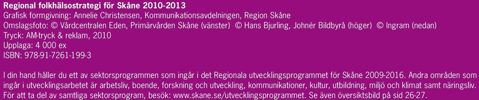 sektorsprogrammen som ingår i det Regionala utvecklingsprogrammet för Skåne 2009-2016.