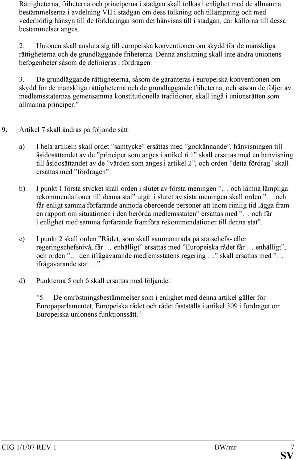 Unionen skall ansluta sig till europeiska konventionen om skydd för de mänskliga rättigheterna och de grundläggande friheterna.