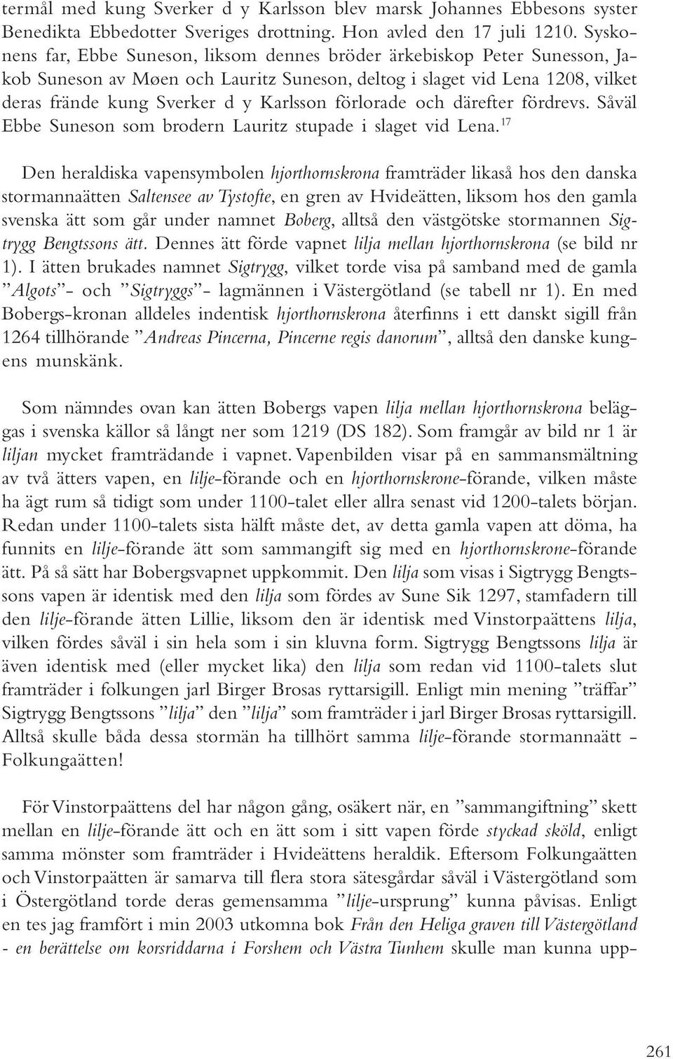 förlorade och därefter fördrevs. Såväl Ebbe Suneson som brodern Lauritz stupade i slaget vid Lena.