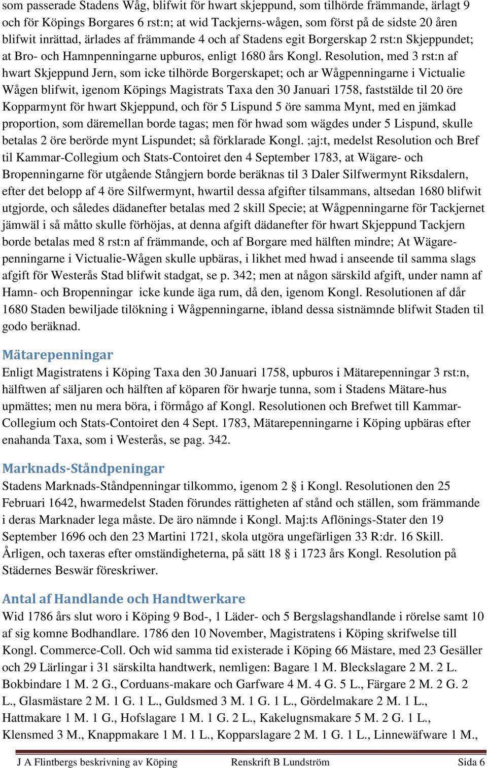 Resolution, med 3 rst:n af hwart Skjeppund Jern, som icke tilhörde Borgerskapet; och ar Wågpenningarne i Victualie Wågen blifwit, igenom Köpings Magistrats Taxa den 30 Januari 1758, faststälde til 20