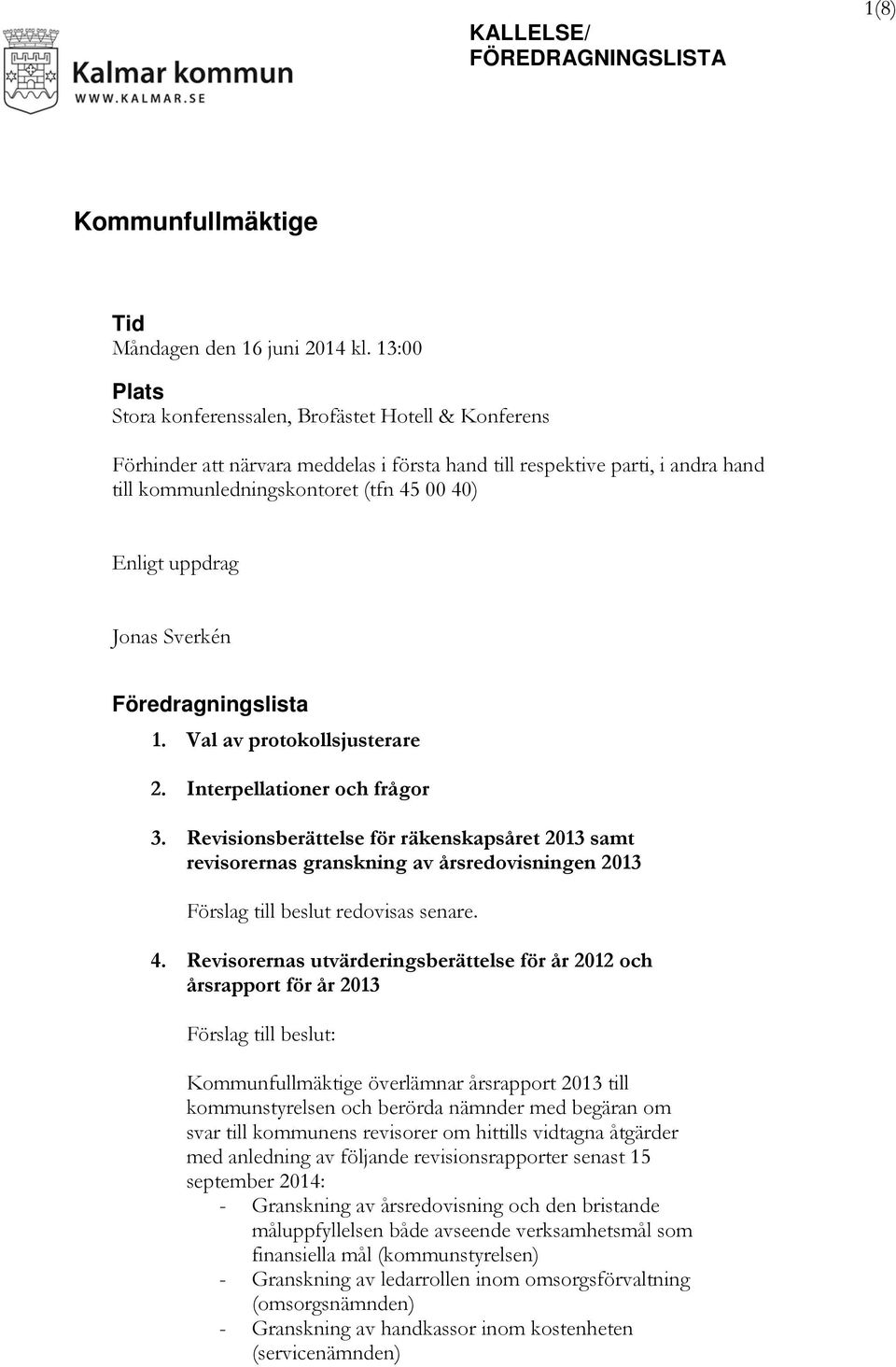 uppdrag Jonas Sverkén Föredragningslista 1. Val av protokollsjusterare 2. Interpellationer och frågor 3.