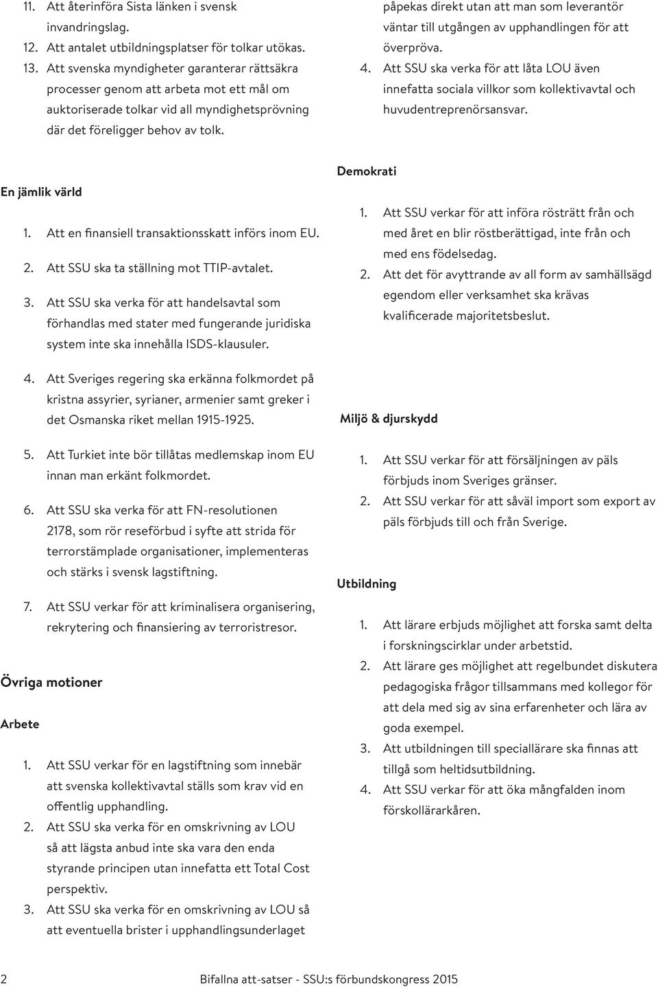 påpekas direkt utan att man som leverantör väntar till utgången av upphandlingen för att överpröva. 4.