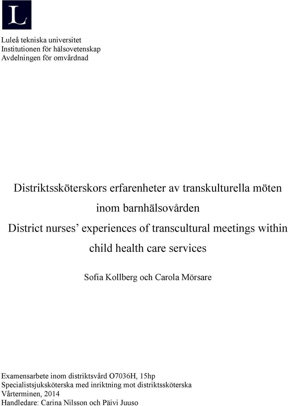 within child health care services Sofia Kollberg och Carola Mörsare Examensarbete inom distriktsvård O7036H, 15hp