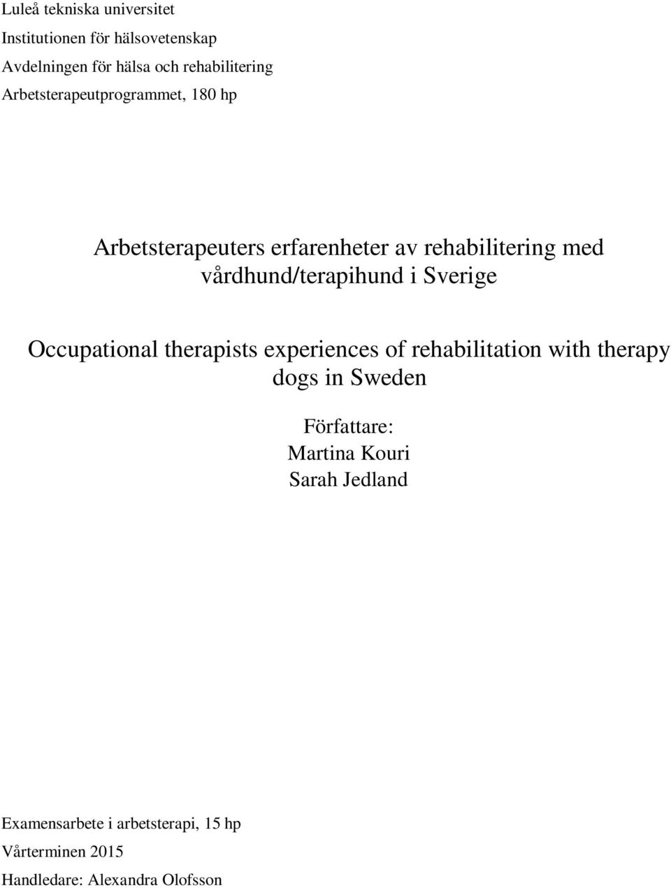i Sverige Occupational therapists experiences of rehabilitation with therapy dogs in Sweden Författare: