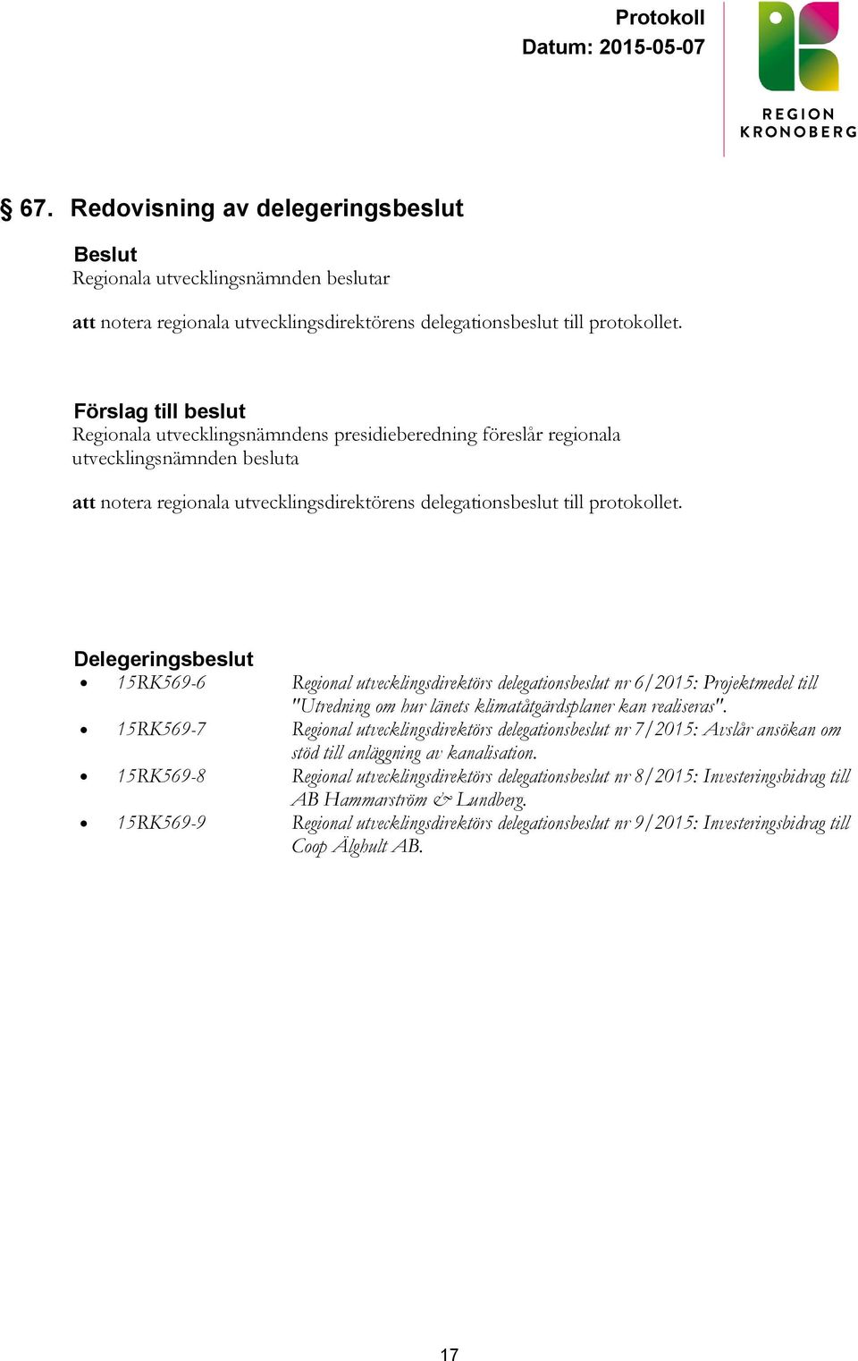 Delegeringsbeslut 15RK569-6 Regional utvecklingsdirektörs delegationsbeslut nr 6/2015: Projektmedel till "Utredning om hur länets klimatåtgärdsplaner kan realiseras".