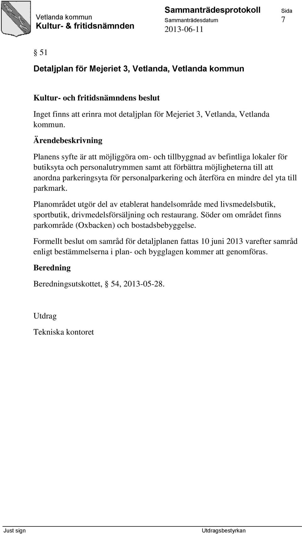 och återföra en mindre del yta till parkmark. Planområdet utgör del av etablerat handelsområde med livsmedelsbutik, sportbutik, drivmedelsförsäljning och restaurang.