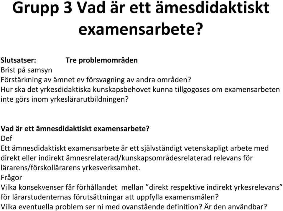 Def Ett ämnesdidaktiskt examensarbete är ett självständigt vetenskapligt arbete med direkt eller indirekt ämnesrelaterad/kunskapsområdesrelaterad relevans för lärarens/förskollärarens