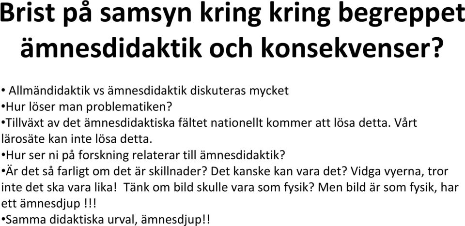 Tillväxt av det ämnesdidaktiska fältet nationellt kommer att lösa detta. Vårt lärosäte kan inte lösa detta.