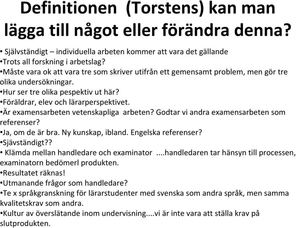 Är examensarbeten vetenskapliga arbeten? Godtar vi andra examensarbeten som referenser? Ja, om de är bra. Ny kunskap, ibland. Engelska referenser? Sjävständigt?