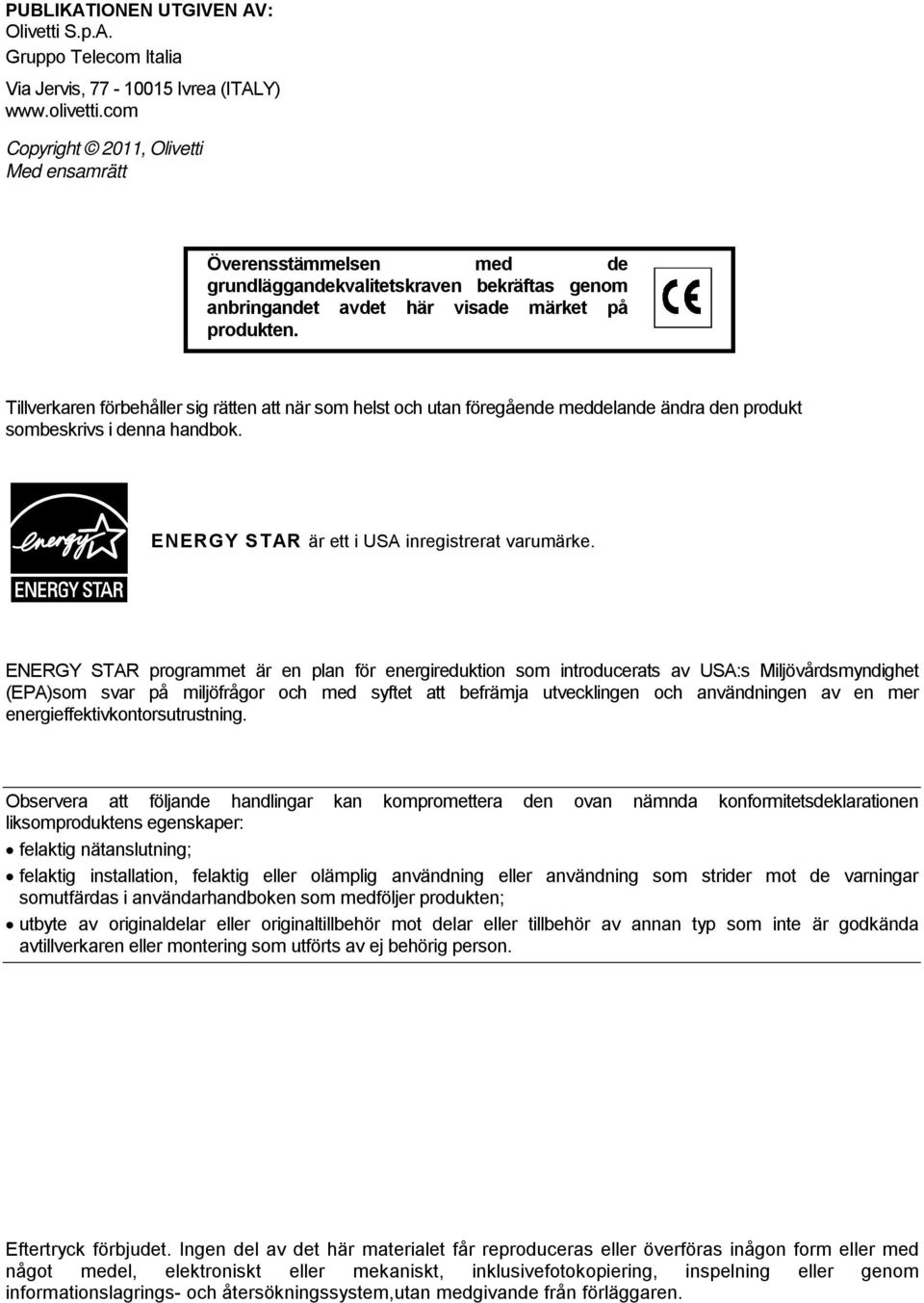 Tillverkaren förbehåller sig rätten att när som helst och utan föregående meddelande ändra den produkt sombeskrivs i denna handbok. ENERGY STAR är ett i USA inregistrerat varumärke.