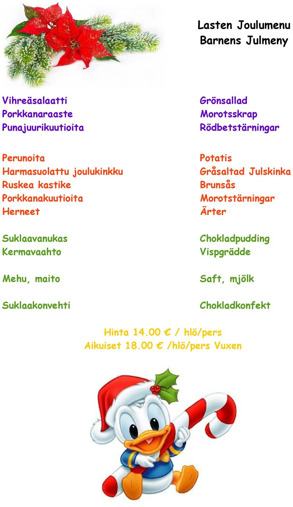 Gråsaltad Julskinka Brunsås Morotstärningar Ärter Suklaavanukas Kermavaahto Chokladpudding Vispgrädde