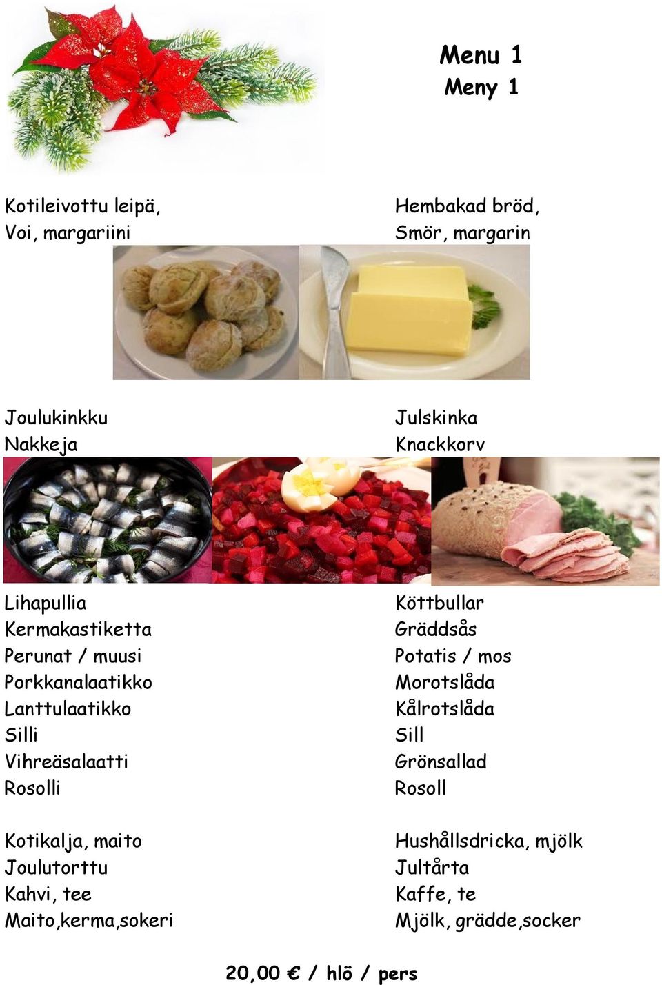 Vihreäsalaatti Rosolli Köttbullar Gräddsås Potatis / mos Morotslåda Kålrotslåda Sill Rosoll Kotikalja,