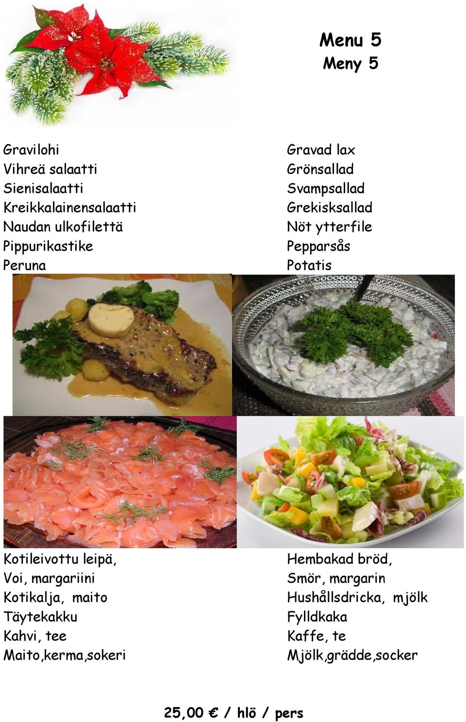 Kotileivottu leipä, Voi, margariini Kotikalja, maito Täytekakku Kahvi, tee Maito,kerma,sokeri