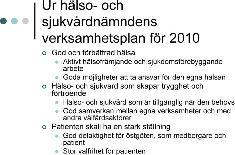 och förtroende Hälso- och sjukvård som är tillgänglig när den behövs God samverkan mellan egna verksamheter och med andra