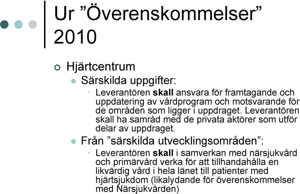 Leverantören skall ha samråd med de privata aktörer som utför delar av uppdraget.