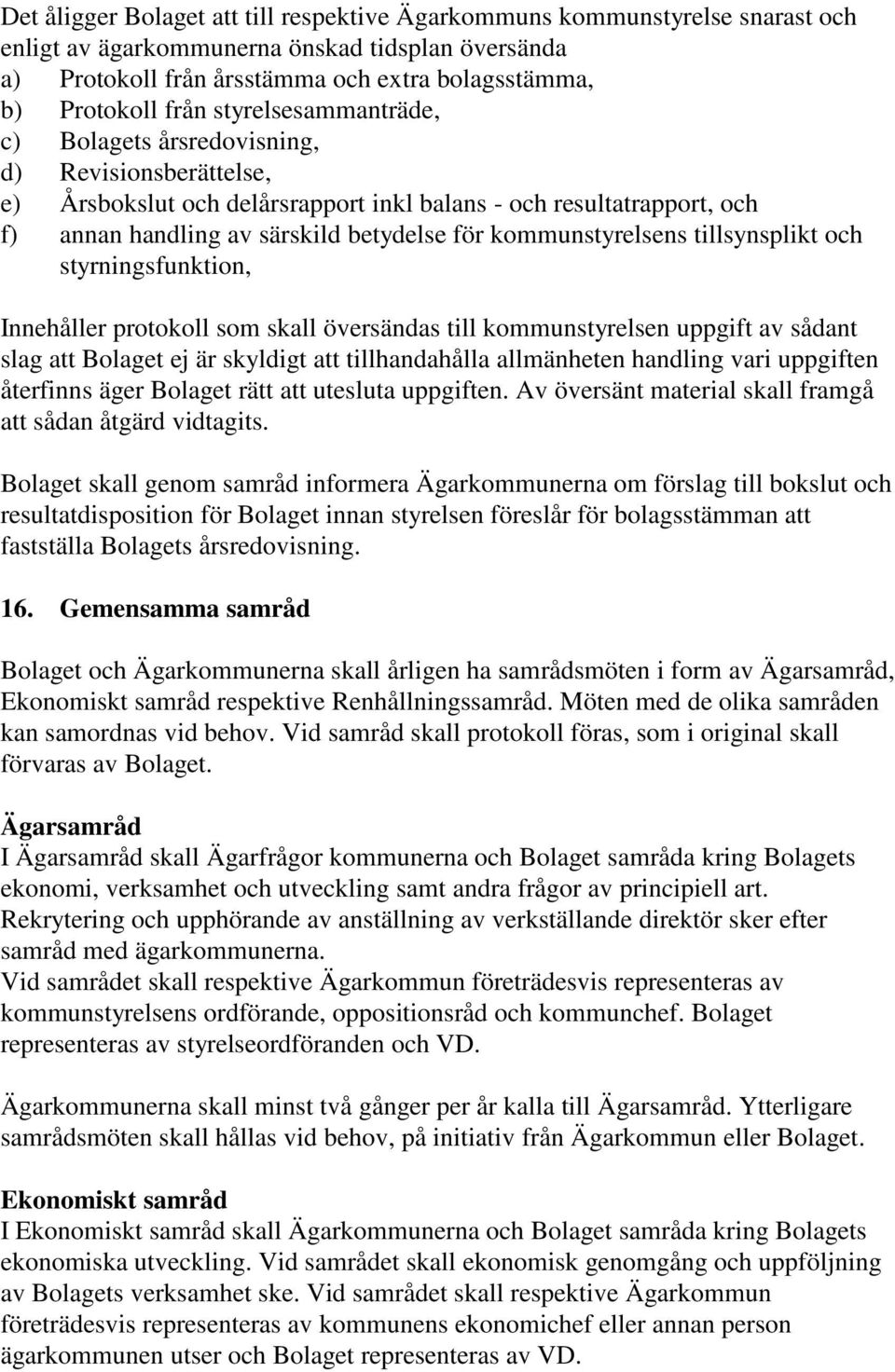 kommunstyrelsens tillsynsplikt och styrningsfunktion, Innehåller protokoll som skall översändas till kommunstyrelsen uppgift av sådant slag att Bolaget ej är skyldigt att tillhandahålla allmänheten