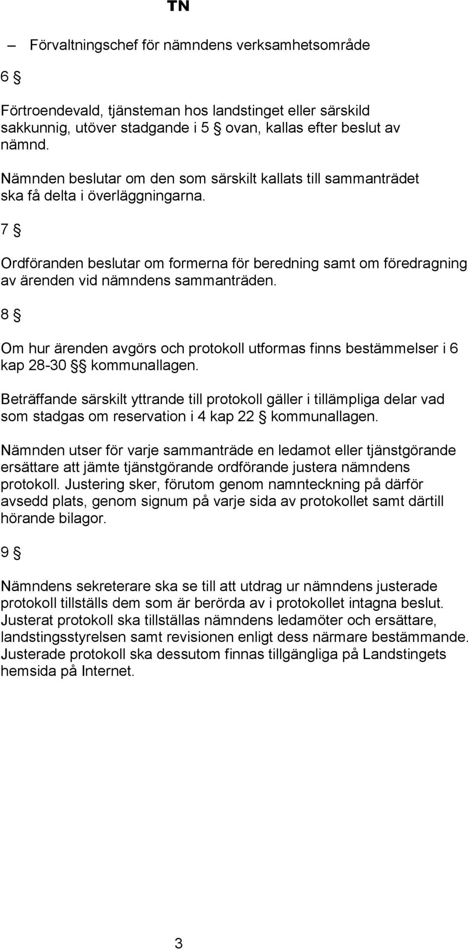 7 Ordföranden beslutar om formerna för beredning samt om föredragning av ärenden vid nämndens sammanträden.