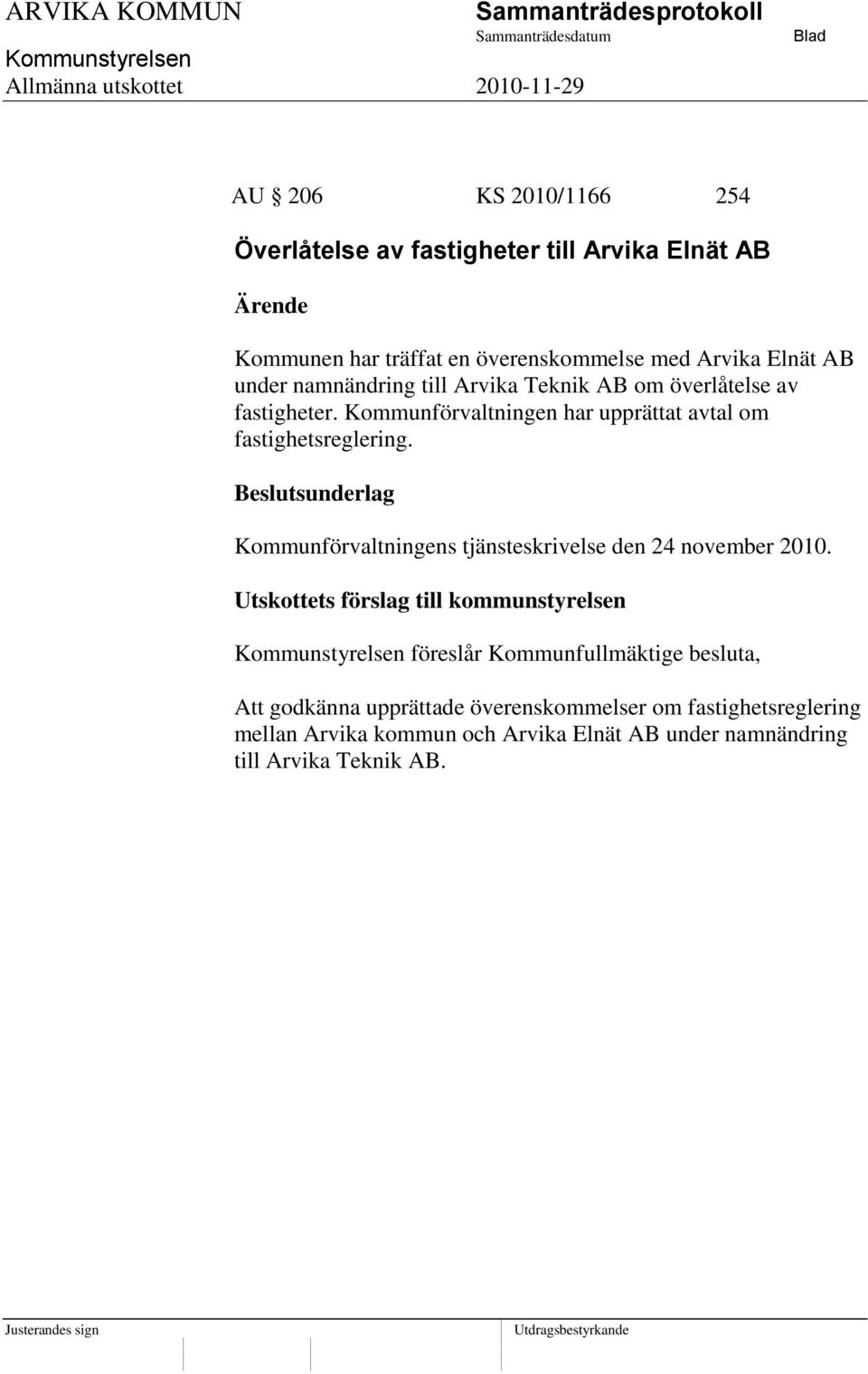 Kommunförvaltningen har upprättat avtal om fastighetsreglering. Kommunförvaltningens tjänsteskrivelse den 24 november 2010.