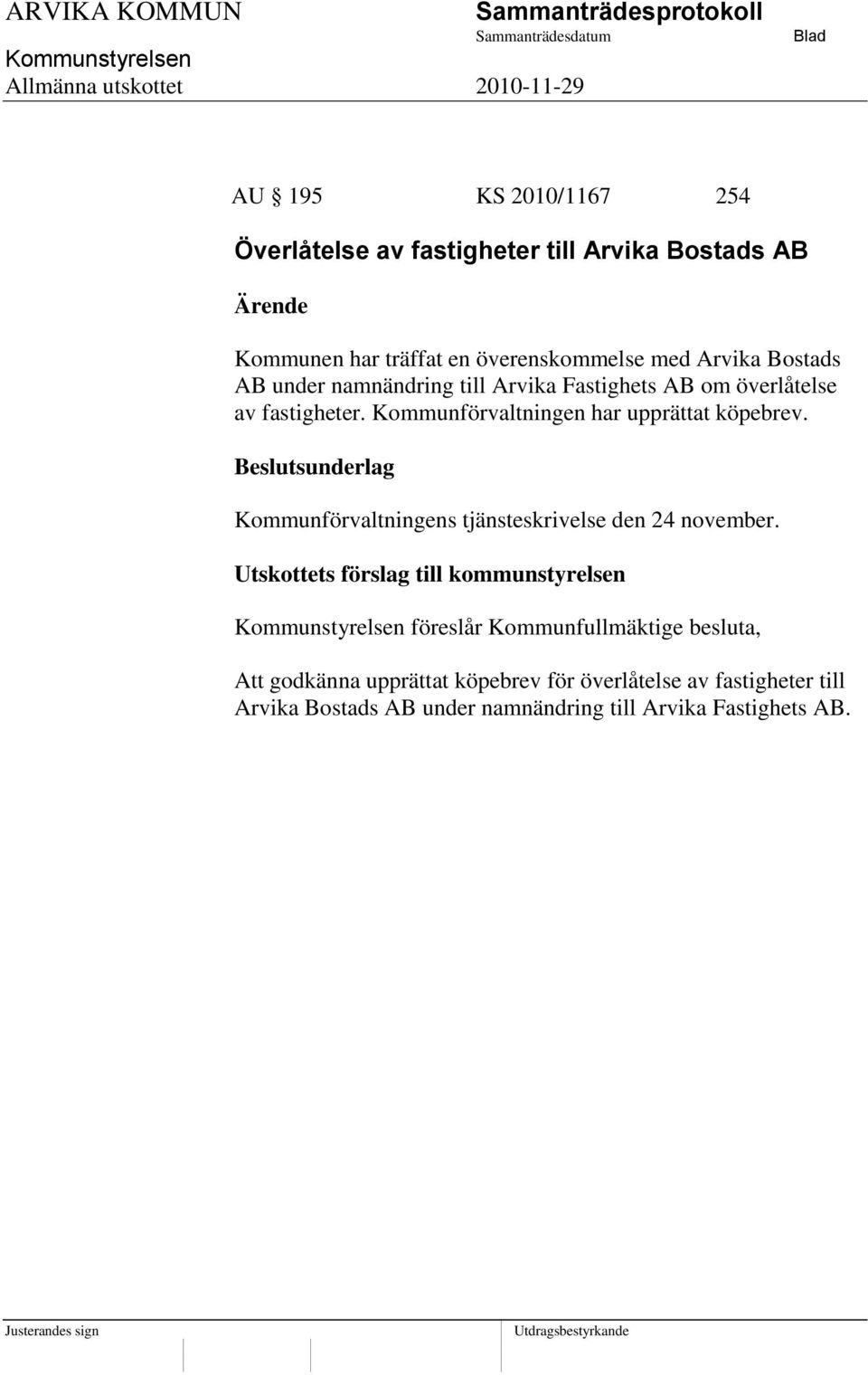 Kommunförvaltningen har upprättat köpebrev. Kommunförvaltningens tjänsteskrivelse den 24 november.