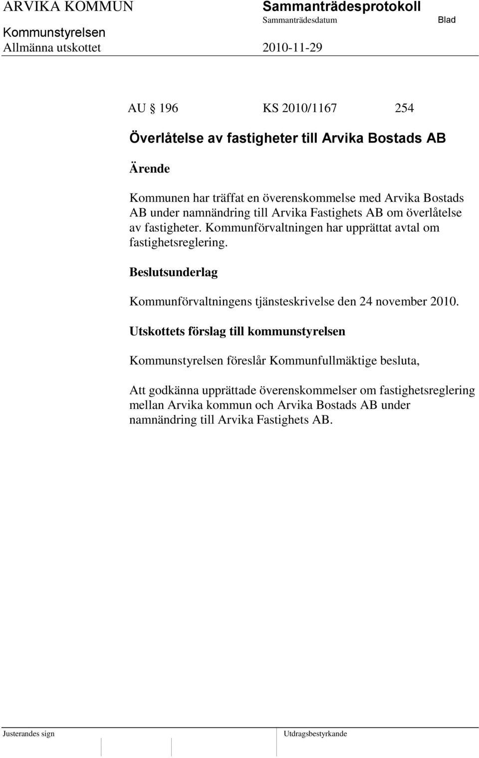 Kommunförvaltningen har upprättat avtal om fastighetsreglering. Kommunförvaltningens tjänsteskrivelse den 24 november 2010.