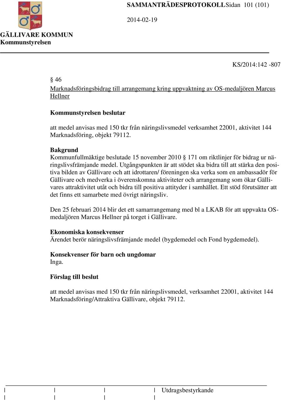 Utgångspunkten är att stödet ska bidra till att stärka den positiva bilden av Gällivare och att idrottaren/ föreningen ska verka som en ambassadör för Gällivare och medverka i överenskomna