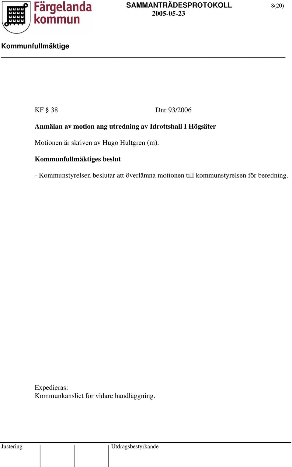 (m). s beslut - Kommunstyrelsen beslutar att överlämna motionen till