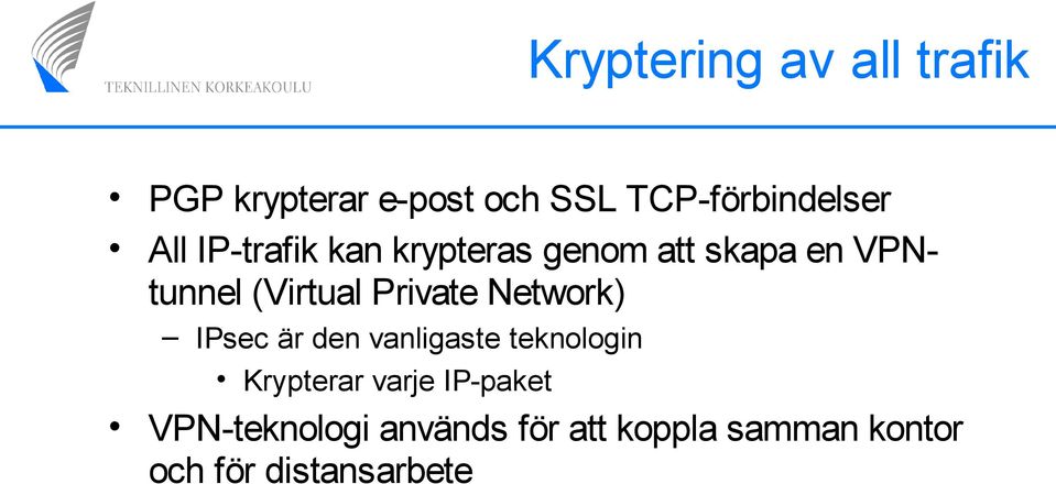 Private Network) IPsec är den vanligaste teknologin Krypterar varje