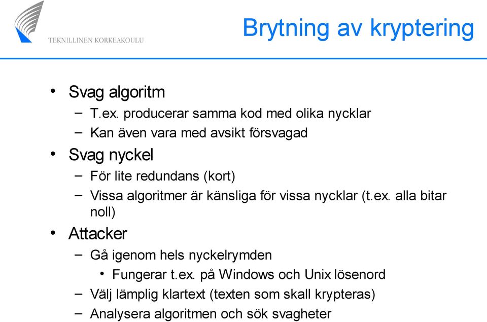 redundans (kort) Vissa algoritmer är känsliga för vissa nycklar (t.ex.