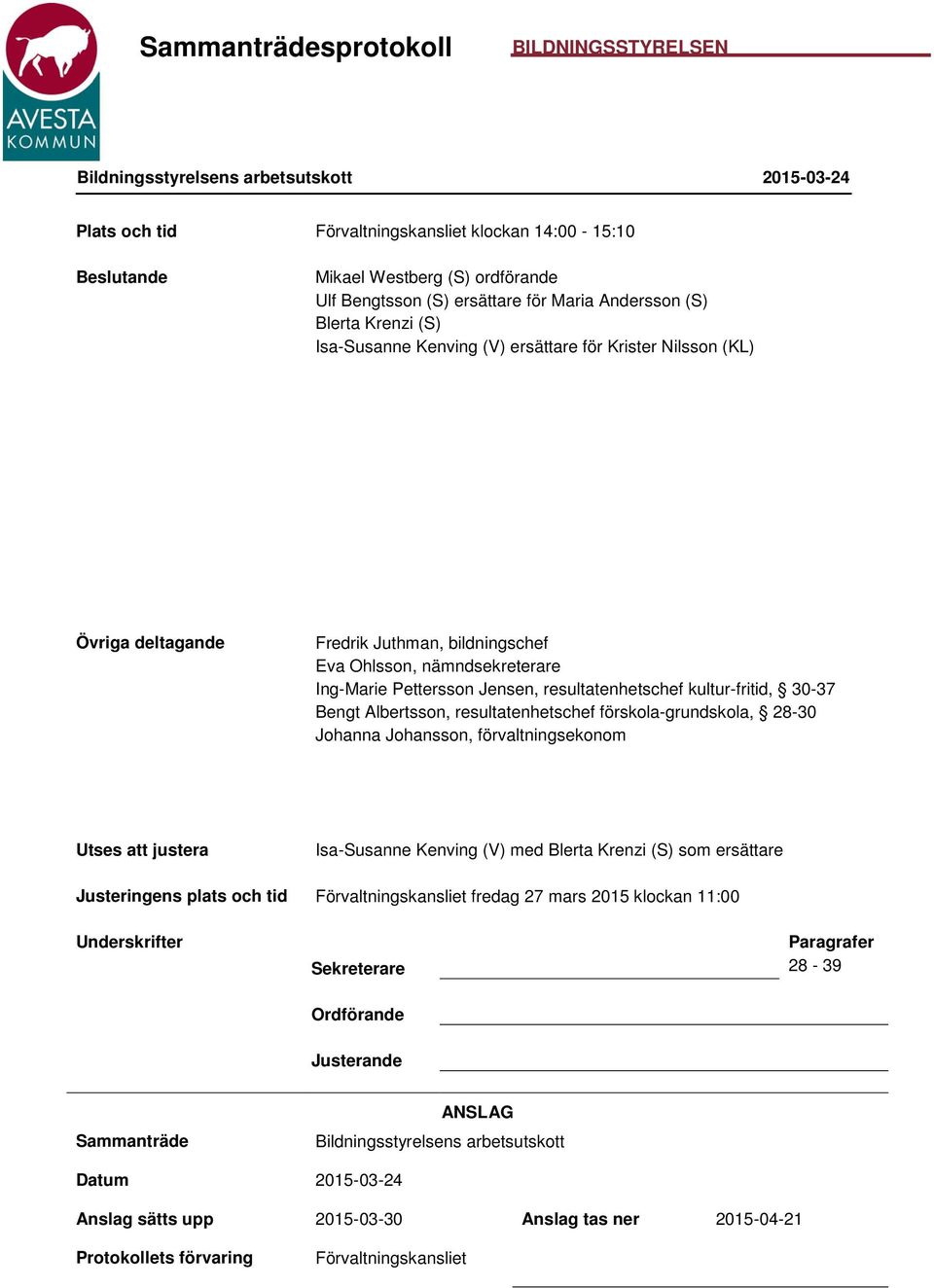 kultur-fritid, 30-37 Bengt Albertsson, resultatenhetschef förskola-grundskola, 28-30 Johanna Johansson, förvaltningsekonom Utses att justera Isa-Susanne Kenving (V) med Blerta Krenzi (S) som