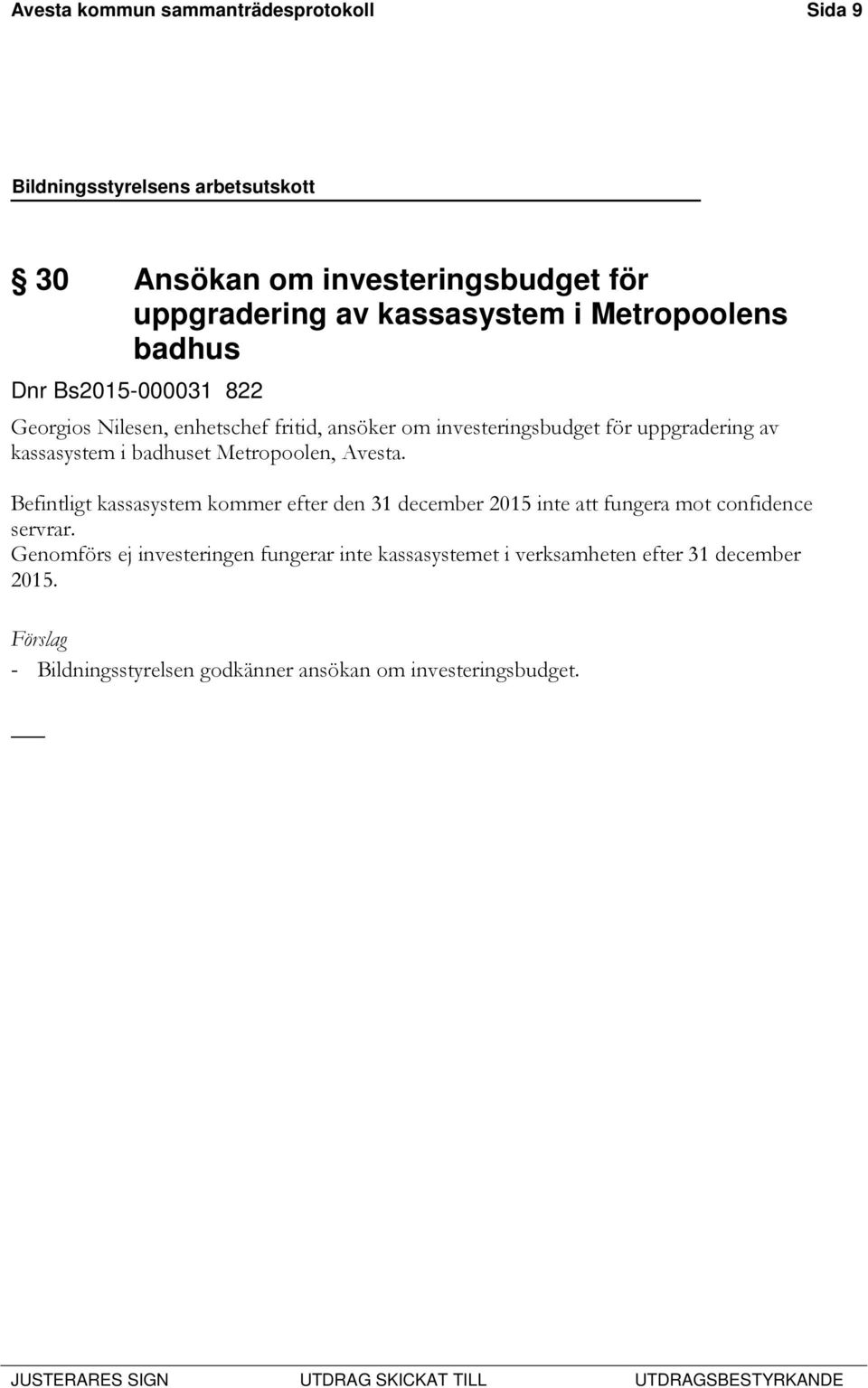 Metropoolen, Avesta. Befintligt kassasystem kommer efter den 31 december 2015 inte att fungera mot confidence servrar.