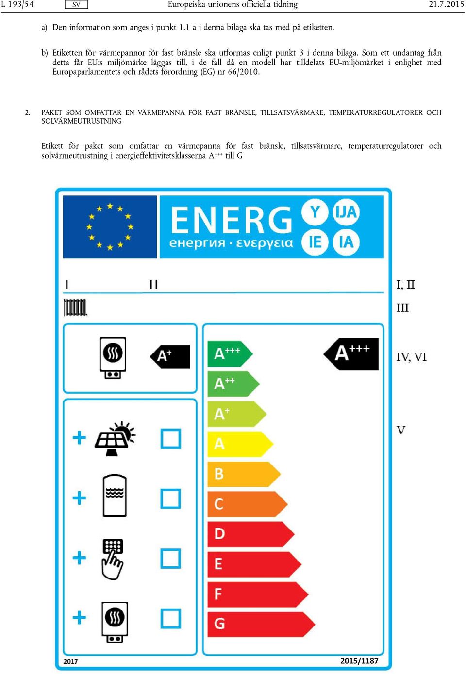 Som ett undantag från detta får EU:s miljömärke läggas till, i de fall då en modell har tilldelats EU-miljömärket i enlighet med Europaparlamentets och rådets