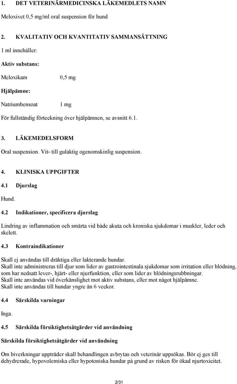 LÄKEMEDELSFORM Oral suspension. Vit- till gulaktig ogenomskinlig suspension. 4.