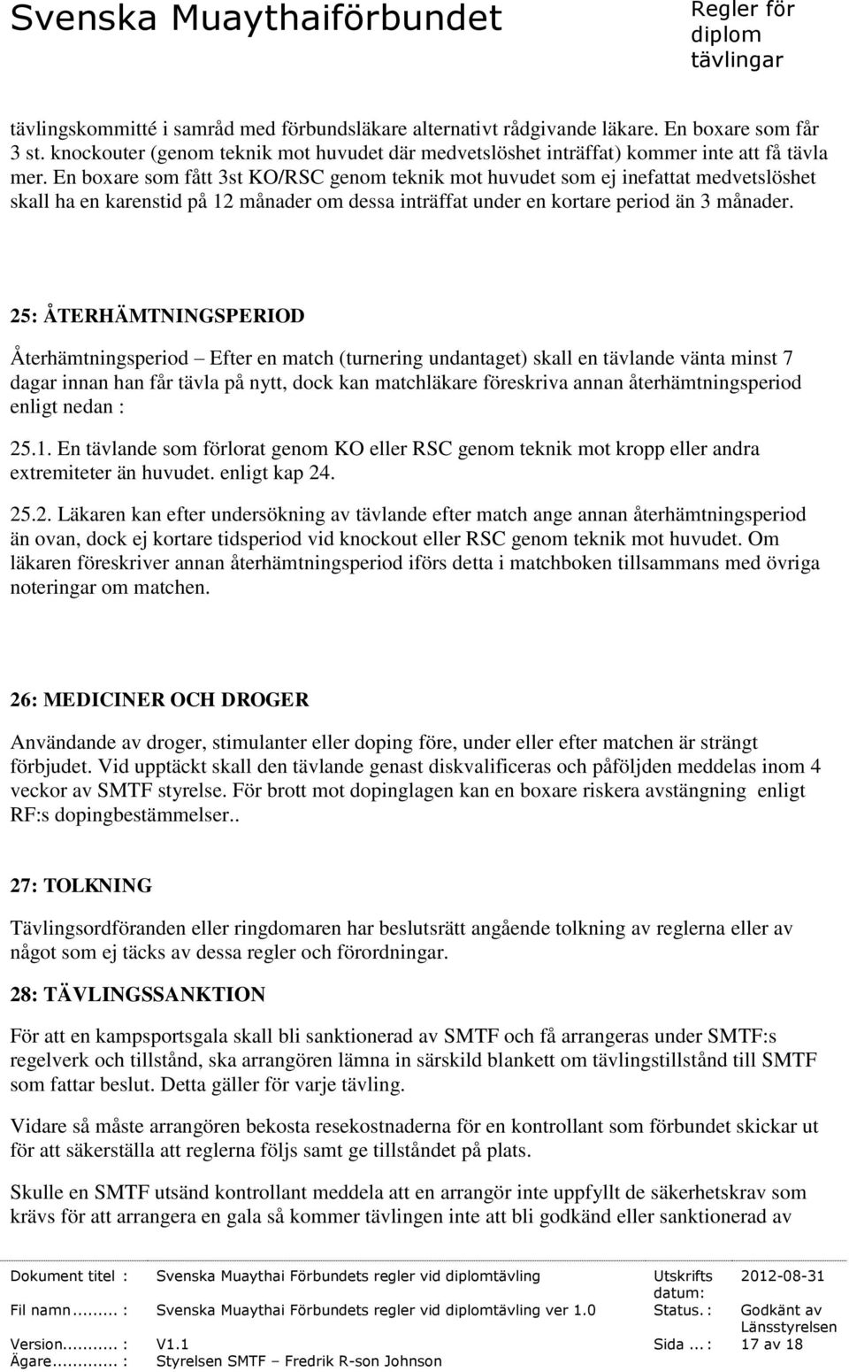 Eventuella kostnaderna för en ny neurologisk undersökning tillfaller alltid arrangören.