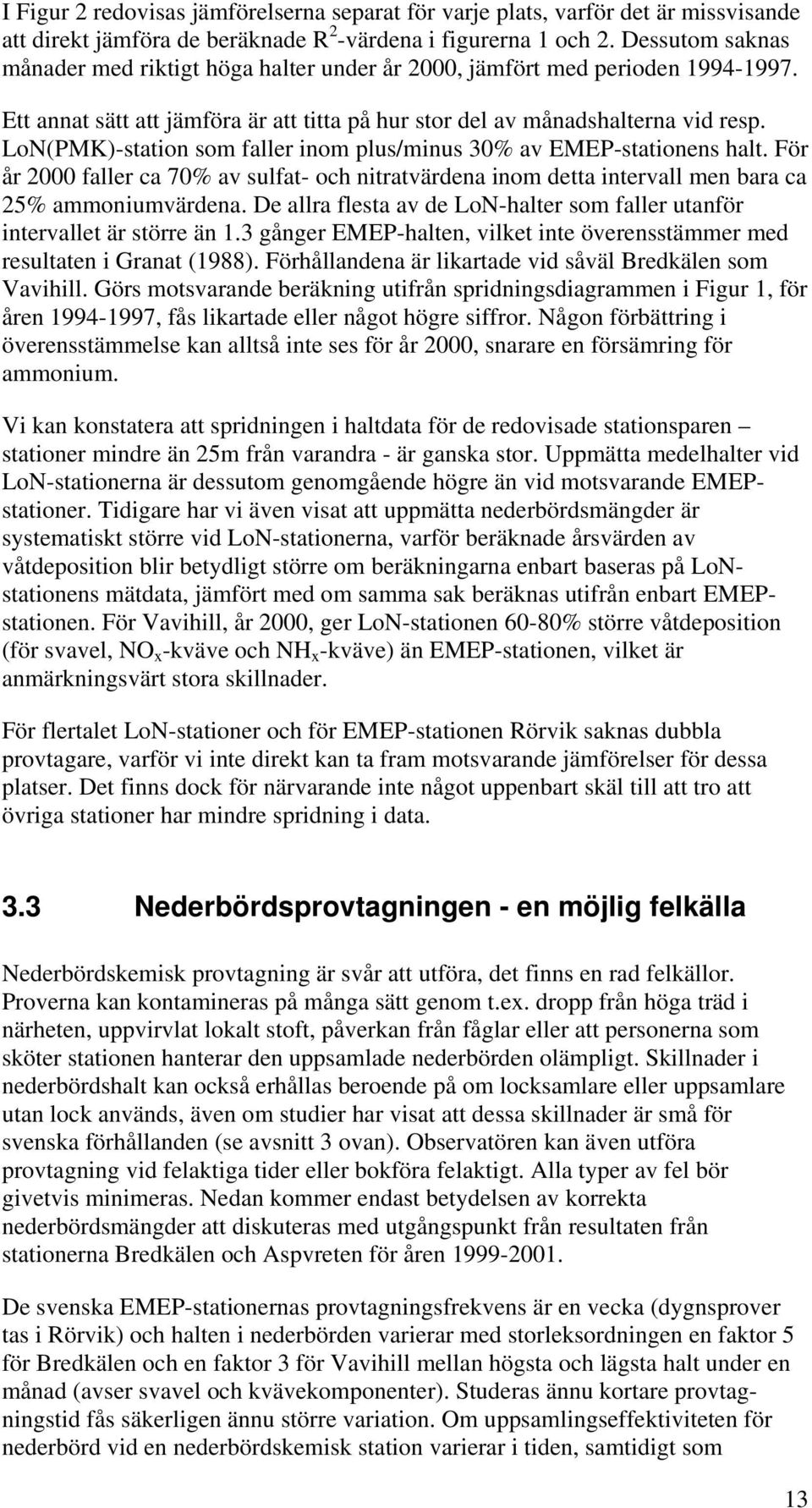 (PMK)-station som faller inom plus/minus 3% av -stationens halt. För år 2 faller ca 7% av sulfat- och nitratvärdena inom detta intervall men bara ca 25% ammoniumvärdena.