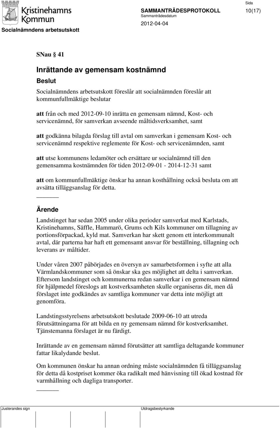 reglemente för Kost- och servicenämnden, samt att utse kommunens ledamöter och ersättare ur socialnämnd till den gemensamma kostnämnden för tiden 2012-09-01-2014-12-31 samt att om kommunfullmäktige