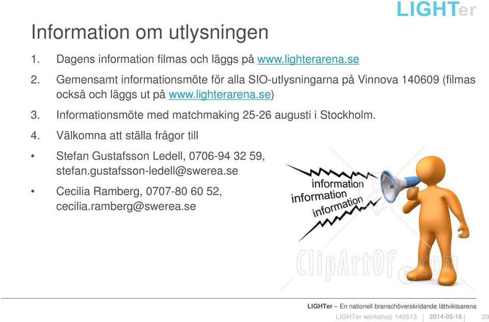 se) 3. Informationsmöte med matchmaking 25-26 augusti i Stockholm. 4.